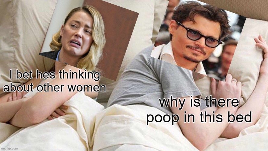 I Bet He's Thinking About Other Women | I bet hes thinking about other women; why is there poop in this bed | image tagged in memes,i bet he's thinking about other women | made w/ Imgflip meme maker