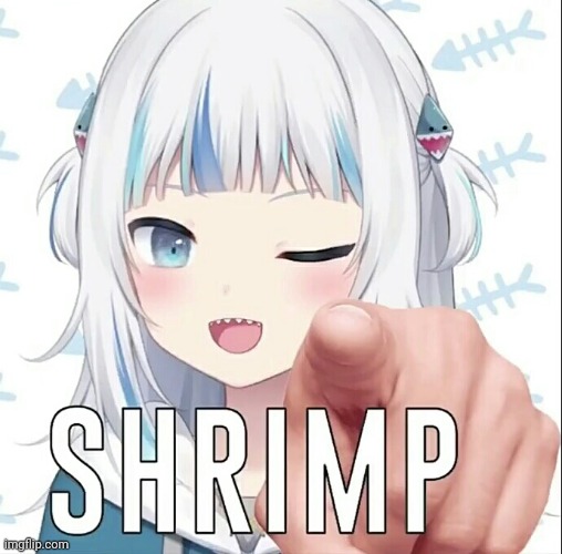 Gawr Gura ShrIMP | image tagged in gawr gura shrimp | made w/ Imgflip meme maker