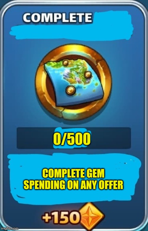 0/500; COMPLETE GEM SPENDING ON ANY OFFER | made w/ Imgflip meme maker