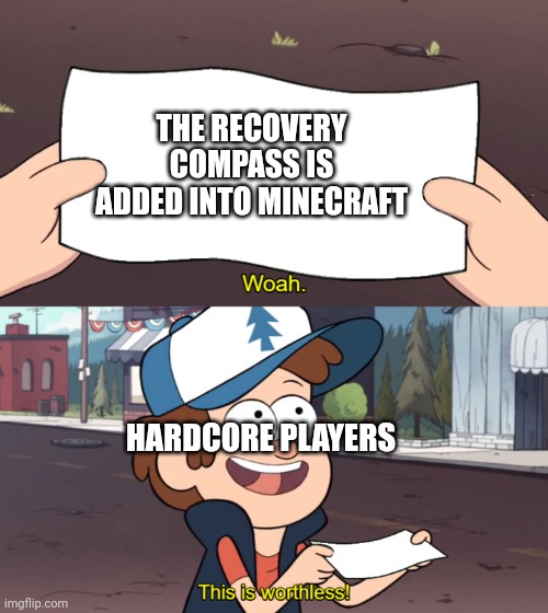 I need a Minecraft title | THE RECOVERY COMPASS IS ADDED INTO MINECRAFT; HARDCORE PLAYERS | image tagged in this is worthless,memes,minecraft,funny | made w/ Imgflip meme maker