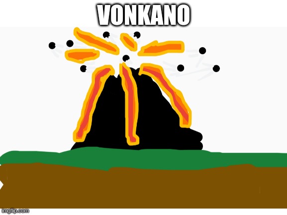 vonkano | VONKANO | image tagged in volcano,cano | made w/ Imgflip meme maker