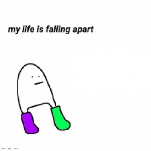 yooooo 3 more?! | image tagged in my life is falling apart | made w/ Imgflip meme maker