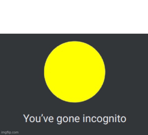 High Quality RichardChill you’ve gone incognito Blank Meme Template