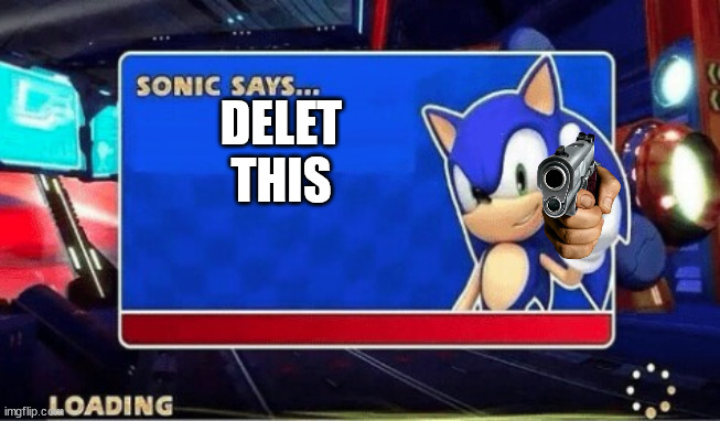 use this if you need to | DELET THIS | image tagged in sonic says,delet this,barney will eat all of your delectable biscuits | made w/ Imgflip meme maker
