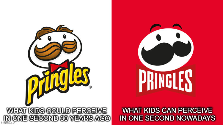 Perception of kids after the invention of smartphones | WHAT KIDS COULD PERCEIVE IN ONE SECOND 30 YEARS AGO; WHAT KIDS CAN PERCEIVE IN ONE SECOND NOWADAYS | image tagged in mr pringle's new look | made w/ Imgflip meme maker