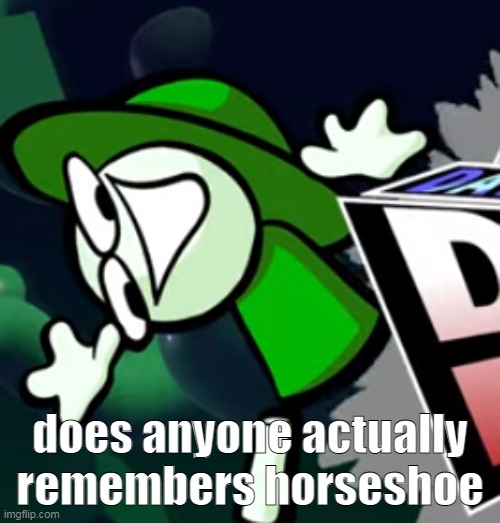 does anyone actually remembers horseshoe | image tagged in l my beloved | made w/ Imgflip meme maker