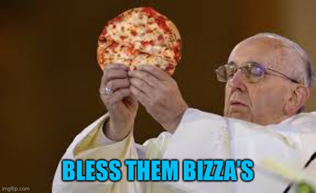 PIZZAGATE | BLESS THEM BIZZA’S | image tagged in pizzagate | made w/ Imgflip meme maker