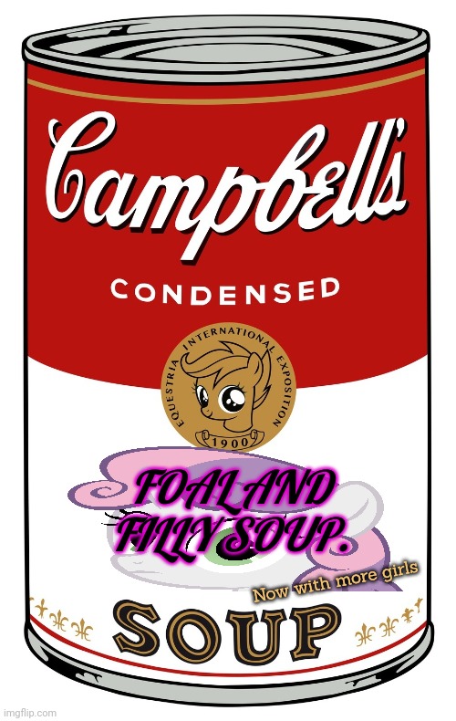 But why? Why would you do that? | FOAL AND FILLY SOUP. Now with more girls | image tagged in blank campbell's soup can,but why tho,horse,soup | made w/ Imgflip meme maker