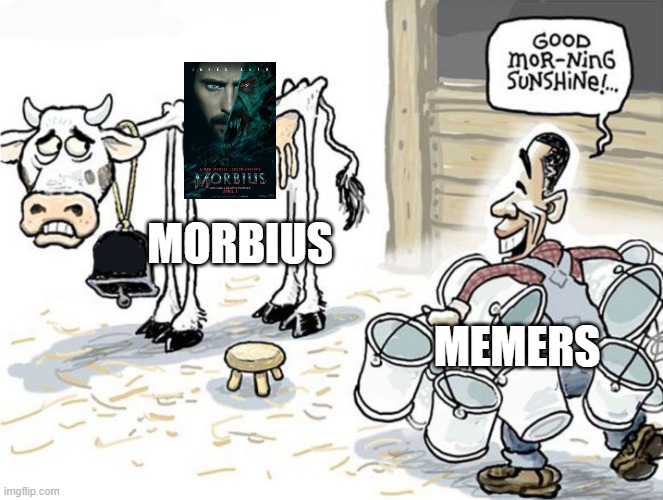 Seriously, Morbius will get overmemed soon. | MORBIUS; MEMERS | image tagged in milking the cow,morbius,is morbius overrated,oh wow are you actually reading these tags | made w/ Imgflip meme maker