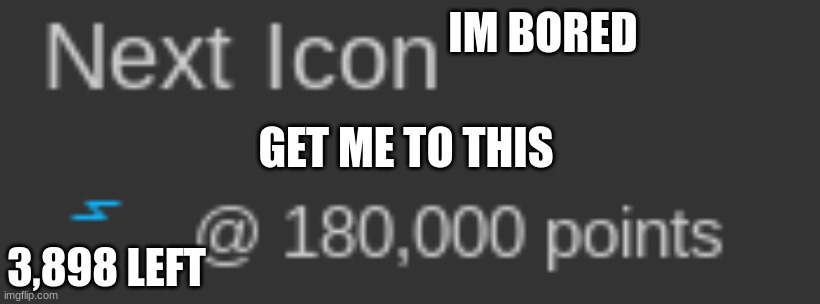 IM BORED; GET ME TO THIS; 3,898 LEFT | made w/ Imgflip meme maker