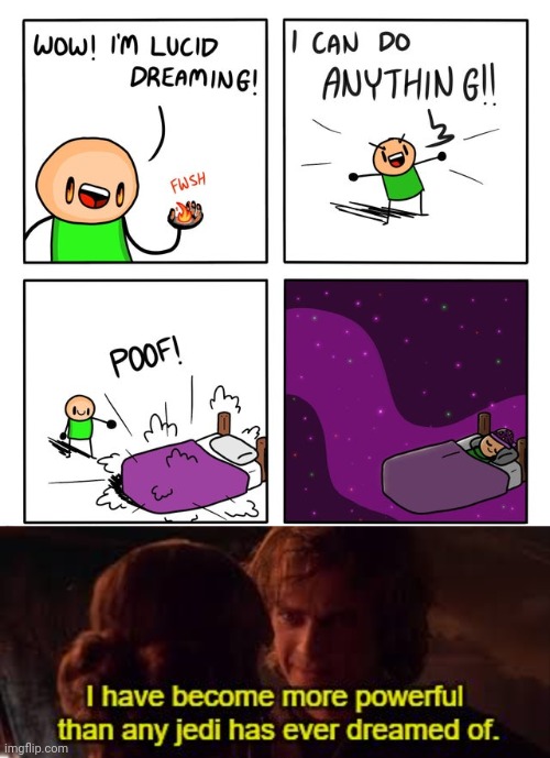 Lucid dreaming | image tagged in i have become more powerful than any jedi has ever dreamed of,memes,dream,comics,comics/cartoons,lucid dreams | made w/ Imgflip meme maker
