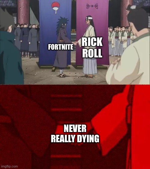 No need for tombstones | RICK ROLL; FORTNITE; NEVER REALLY DYING | image tagged in naruto handshake meme template | made w/ Imgflip meme maker