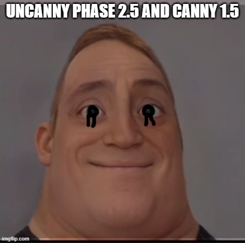 UNCANNY PHASE 2.5 AND CANNY 1.5 | made w/ Imgflip meme maker