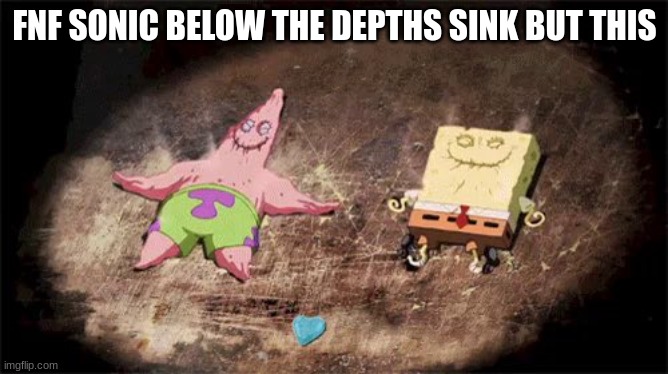 FNF SONIC BELOW THE DEPTHS SINK BUT THIS | made w/ Imgflip meme maker