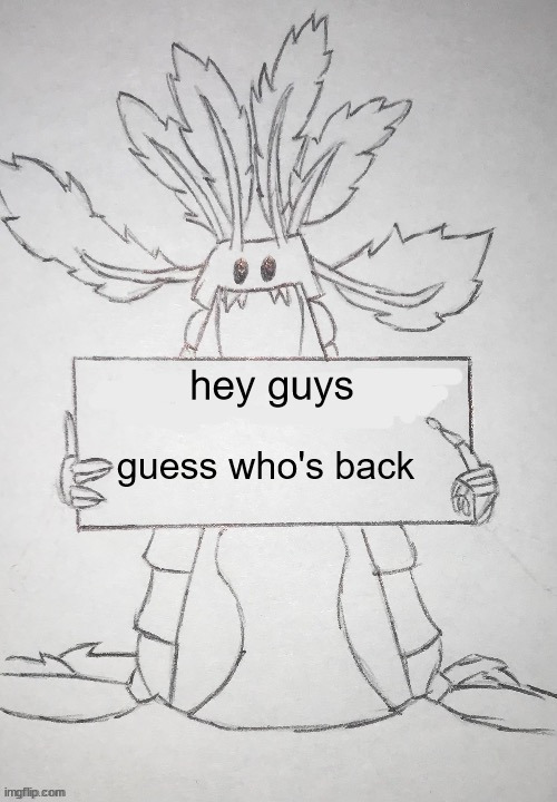 copepod holding a sign | hey guys; guess who's back | image tagged in copepod holding a sign | made w/ Imgflip meme maker