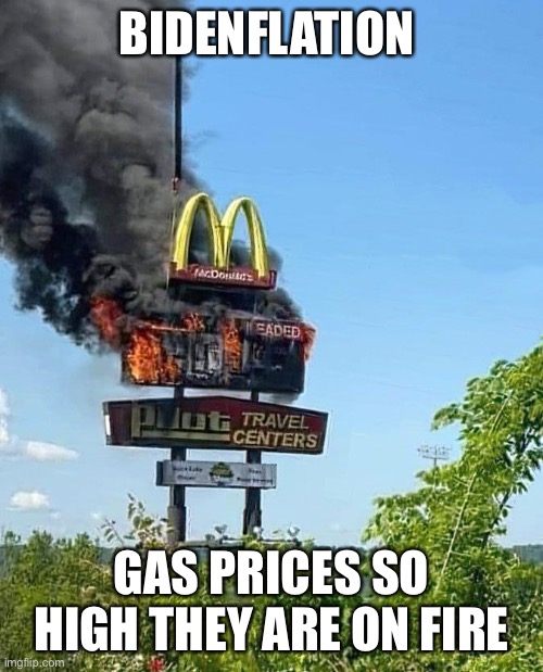 Bidenflation | BIDENFLATION; GAS PRICES SO HIGH THEY ARE ON FIRE | image tagged in bidenflation,meme,fun,fire,democrats | made w/ Imgflip meme maker