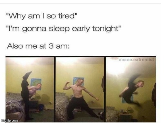 true | image tagged in no sleep | made w/ Imgflip meme maker