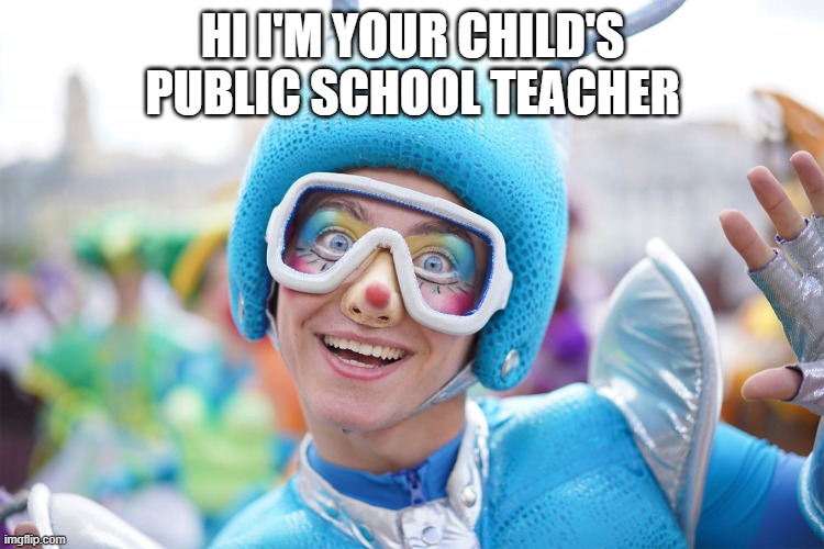 Stranger danger | HI I'M YOUR CHILD'S PUBLIC SCHOOL TEACHER | image tagged in memes | made w/ Imgflip meme maker