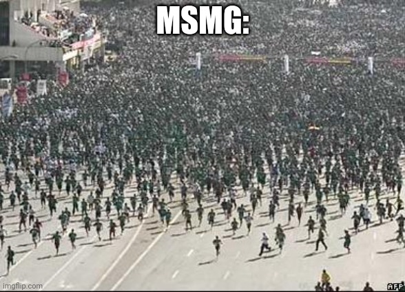 Crowd Rush | MSMG: | image tagged in crowd rush | made w/ Imgflip meme maker