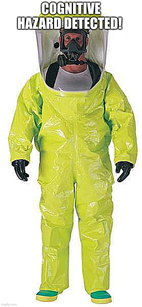 Hazmat Suit | COGNITIVE HAZARD DETECTED! | image tagged in hazmat suit | made w/ Imgflip meme maker