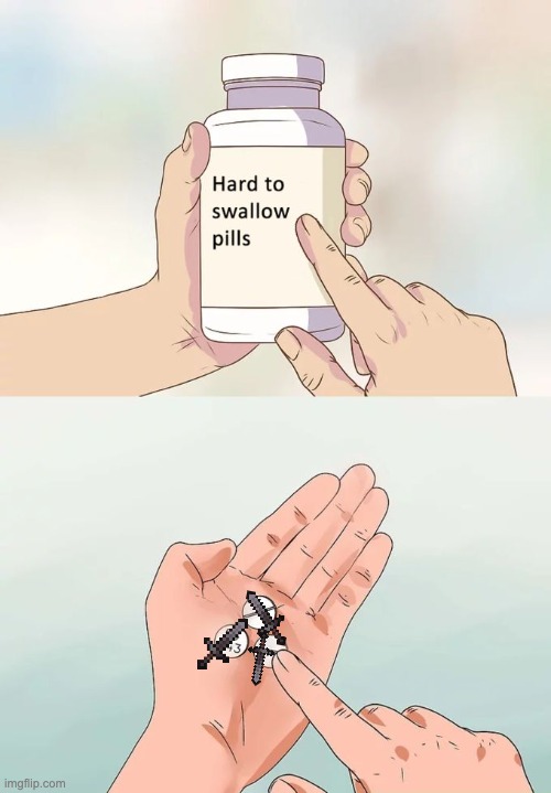 Ouch | image tagged in memes,hard to swallow pills | made w/ Imgflip meme maker