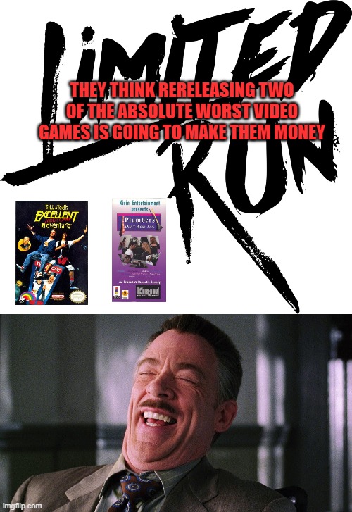 THEY THINK RERELEASING TWO OF THE ABSOLUTE WORST VIDEO GAMES IS GOING TO MAKE THEM MONEY | image tagged in spider-man,limited run games,bill and ted,plumbers don't wear ties | made w/ Imgflip meme maker