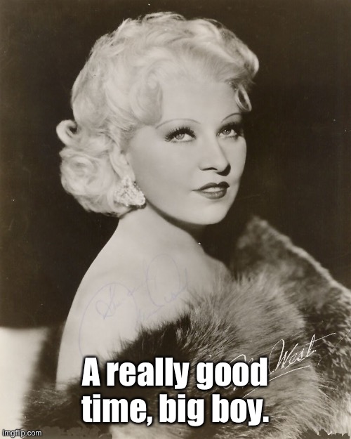 Mae West | A really good time, big boy. | image tagged in mae west | made w/ Imgflip meme maker
