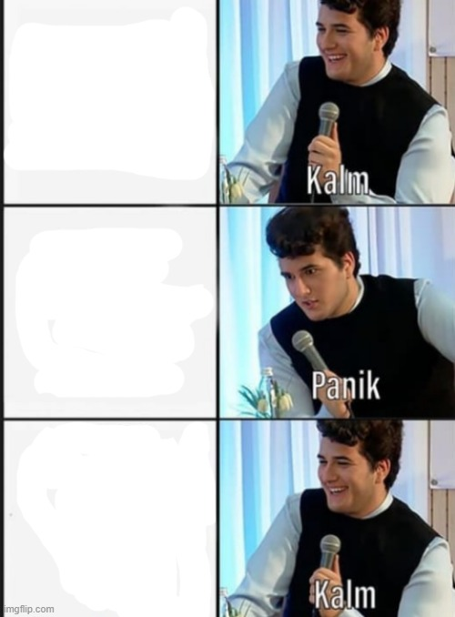 gjon kalm panik kalm Blank Meme Template