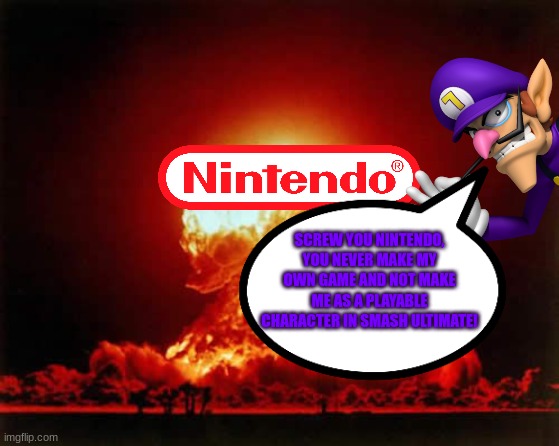 Waluigi nukes Nintendo for treating him horribly.mp3 | SCREW YOU NINTENDO, YOU NEVER MAKE MY OWN GAME AND NOT MAKE ME AS A PLAYABLE CHARACTER IN SMASH ULTIMATE! | image tagged in waluigi,nintendo,nuclear explosion,nuke,explosion | made w/ Imgflip meme maker