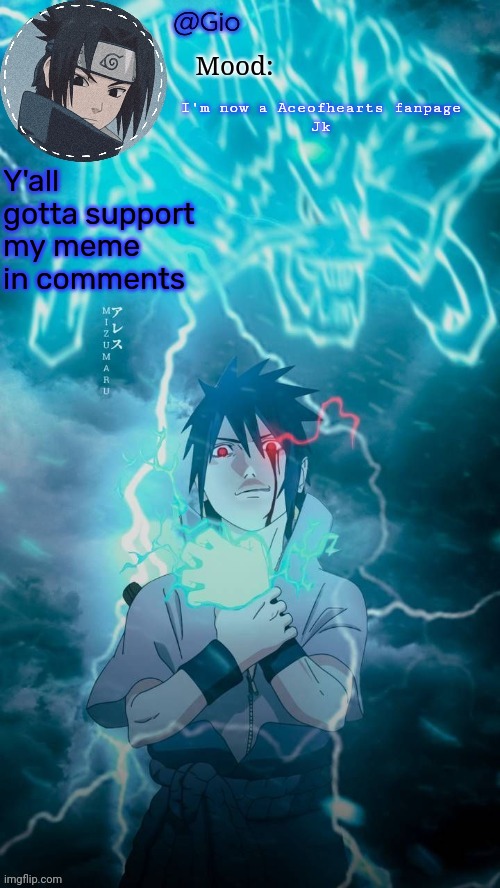 Sasuke | I'm now a Aceofhearts fanpage
Jk; Y'all gotta support my meme in comments | image tagged in sasuke | made w/ Imgflip meme maker