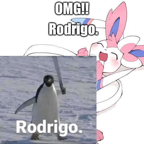 Rodrigo. | Rodrigo. OMG!! | made w/ Imgflip meme maker