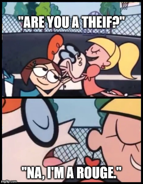 Say it Again, Dexter | "ARE YOU A THEIF?"; "NA, I'M A ROUGE." | image tagged in memes,say it again dexter,misspelled,dungeons and dragons | made w/ Imgflip meme maker