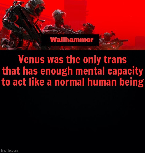 Venus was the only trans that has enough mental capacity to act like a normal human being | image tagged in announcement | made w/ Imgflip meme maker