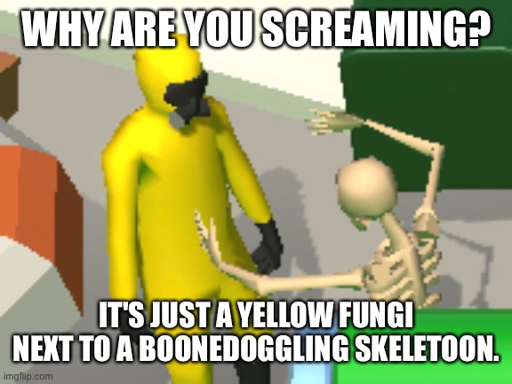 When a game about garbage trucks has few two many copyright allowances. |  WHY ARE YOU SCREAMING? IT'S JUST A YELLOW FUNGI NEXT TO A BOONEDOGGLING SKELETOON. | image tagged in why are you screaming,among us,amogus,sans undertale,sans,crossover | made w/ Imgflip meme maker