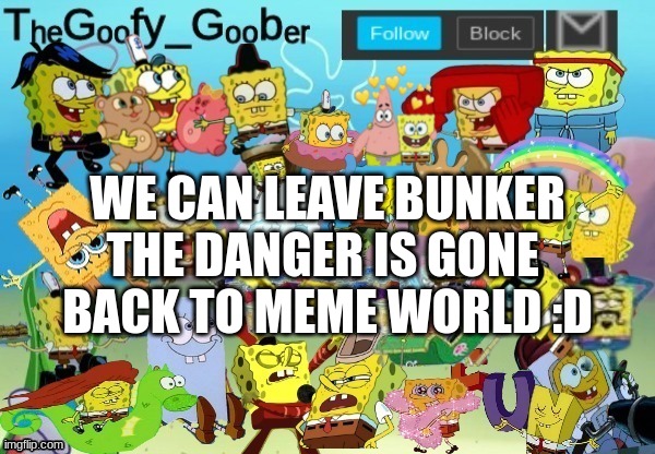 TheGoofy_Goober Throwback Announcement Template | WE CAN LEAVE BUNKER THE DANGER IS GONE 
BACK TO MEME WORLD :D | image tagged in thegoofy_goober throwback announcement template | made w/ Imgflip meme maker