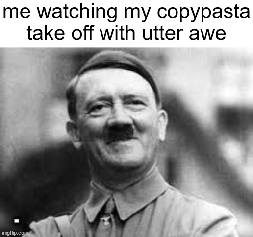 YES | me watching my copypasta take off with utter awe | image tagged in shitpost status | made w/ Imgflip meme maker