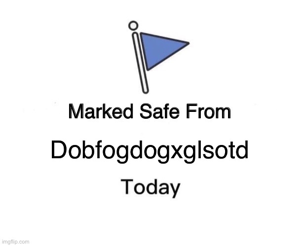 Among us | Dobfogdogxglsotd | image tagged in memes,marked safe from | made w/ Imgflip meme maker