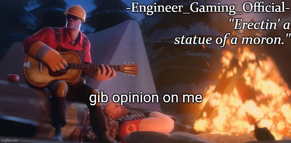 Engineer Gaming Official temp | gib opinion on me | image tagged in engineer gaming official temp | made w/ Imgflip meme maker