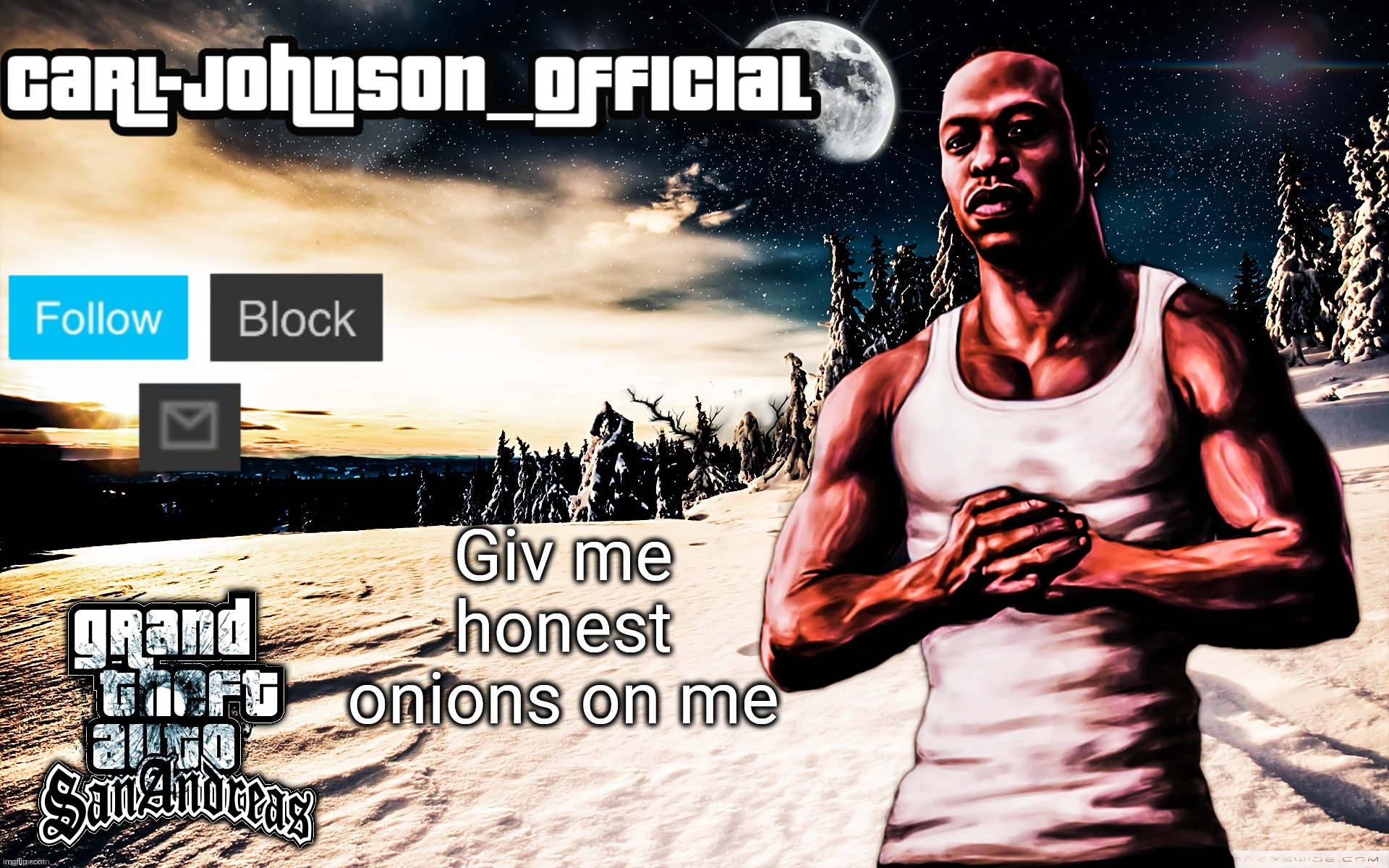 Carl-Johnson_Official template | Giv me honest onions on me | image tagged in carl-johnson_official template | made w/ Imgflip meme maker