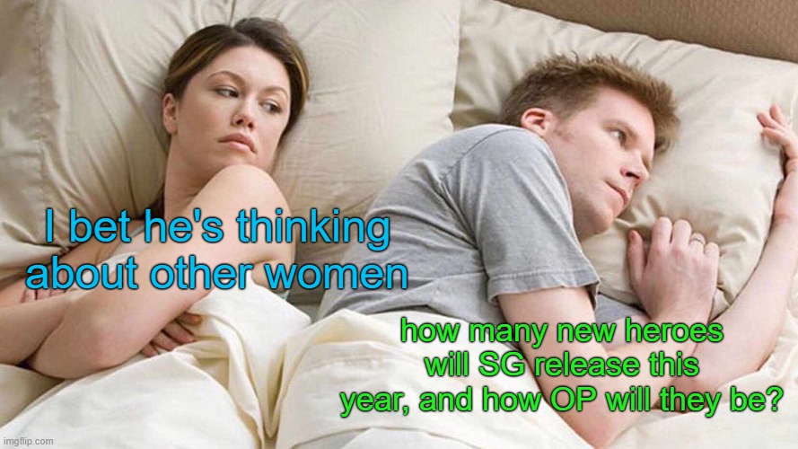 I Bet He's Thinking About Other Women Meme | I bet he's thinking about other women; how many new heroes will SG release this year, and how OP will they be? | image tagged in memes,i bet he's thinking about other women | made w/ Imgflip meme maker