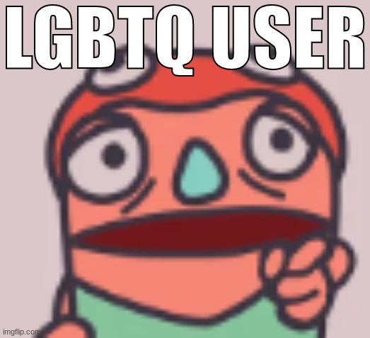 LGBTQ USER | made w/ Imgflip meme maker