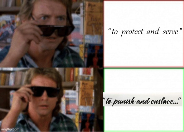Didn't see it in Google Images, so made it myself. | image tagged in they live sunglasses,memes,police car,decepticons,to protect and serve,to punish and enslave | made w/ Imgflip meme maker