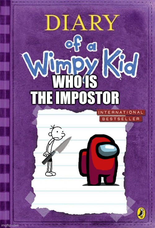 Cring amogus OMG | WHO IS THE IMPOSTOR | image tagged in diary of a wimpy kid cover template | made w/ Imgflip meme maker