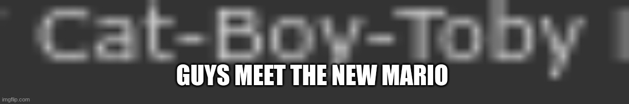 GUYS MEET THE NEW MARIO | made w/ Imgflip meme maker