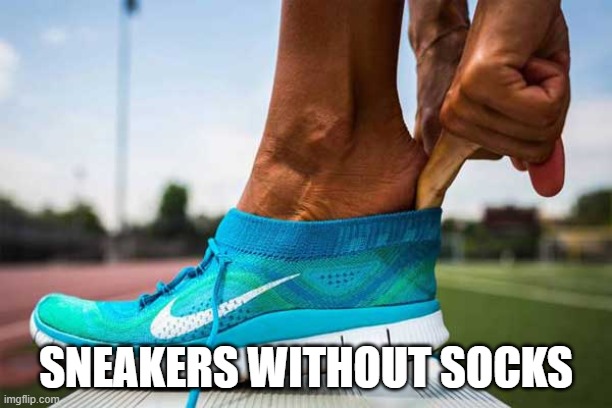 SNEAKERS WITHOUT SOCKS | made w/ Imgflip meme maker