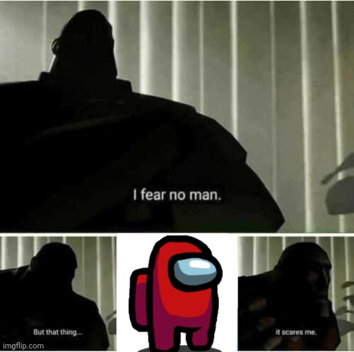 I fear no man | image tagged in i fear no man | made w/ Imgflip meme maker