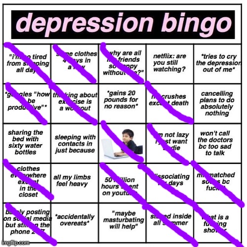 yeyyeyyeyeye | image tagged in depression bingo,why | made w/ Imgflip meme maker
