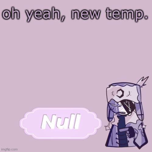. | oh yeah, new temp. | made w/ Imgflip meme maker