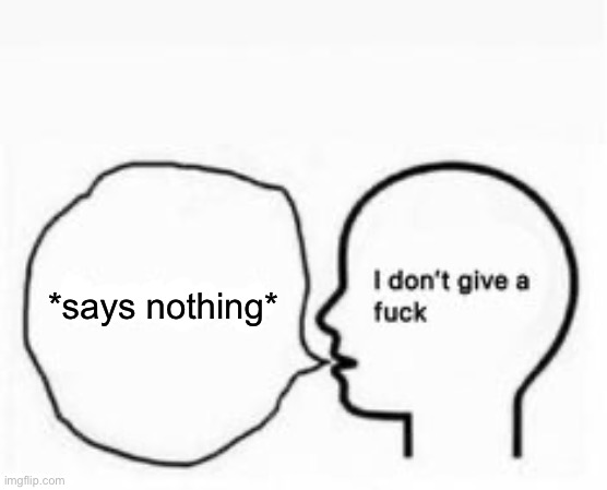 *says nothing* | made w/ Imgflip meme maker