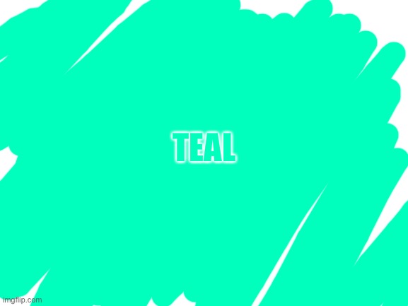 Blank White Template | TEAL | image tagged in blank white template | made w/ Imgflip meme maker